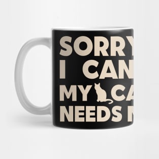 Sorry i cant my cat needs me Mug